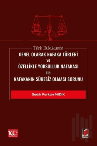 Türk Hukukunda Genel Olarak Nafaka Türleri ve Özellikle Yoksulluk Nafakası ile Nafakanın Süresiz Olması Sorunu