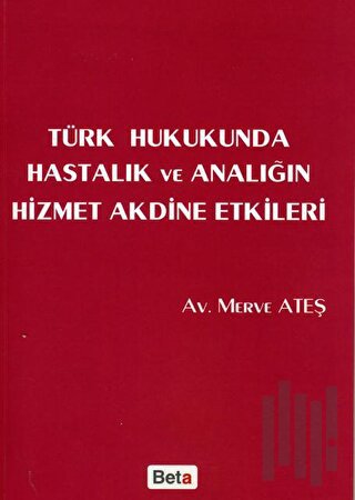 Türk Hukukunda Hastalık ve Analığın Hizmet Akdine Etkileri