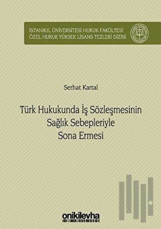 Türk Hukukunda İş Sözleşmesinin Sağlık Sebepleriyle Sona Ermesi (Ciltli)
