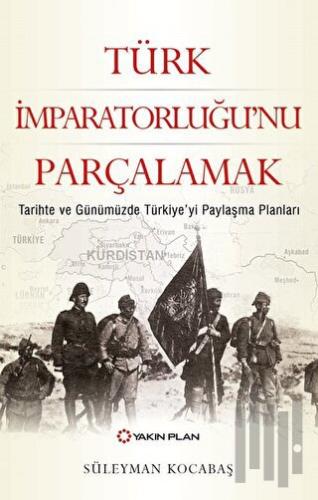 Türk İmparatorluğu’nu Parçalamak | Kitap Ambarı