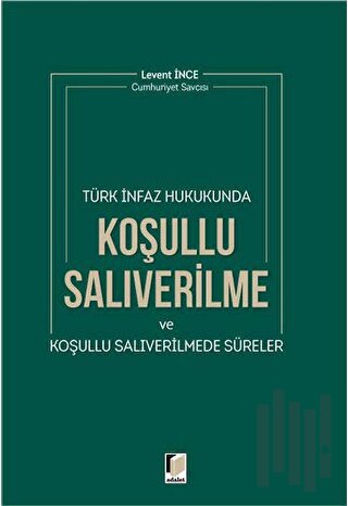 Türk İnfaz Hukukunda Koşullu Salıverilme ve Koşullu Salıverilmede Süreler