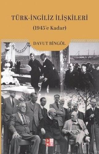 Türk - İngiliz İlişkileri (1945'e Kadar)