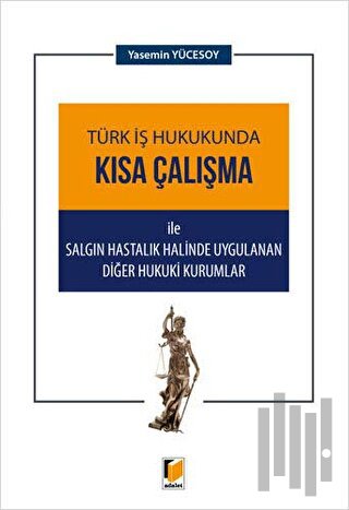 Türk İş Hukukunda Kısa Çalışma ile Salgın Hastalık Halinde Uygulanan Diğer Hukuki Kurumlar