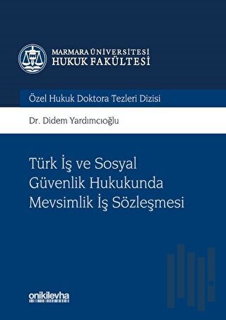 Türk İş ve Sosyal Güvenlik Hukukunda Mevsimlik İş Sözleşmesi (Ciltli)