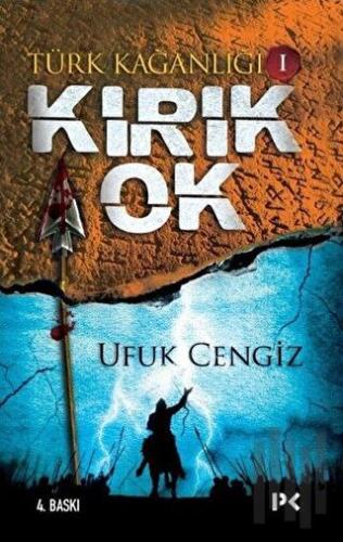 Türk Kağanlığı - 1 : Kırık Ok | Kitap Ambarı