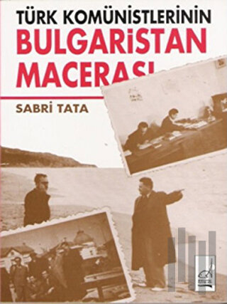 Türk Komünistlerinin Bulgaristan Macerası | Kitap Ambarı