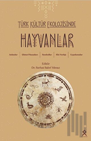Türk Kültür Ekolojisinde Hayvanlar Anlatılar, Gösteri Sanatları, Semboller, Söz Varlığı, Uygulamalar
