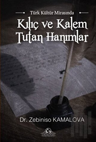 Türk Kültür Mirasında Kılıç ve Kalem Tutan Hanımlar | Kitap Ambarı