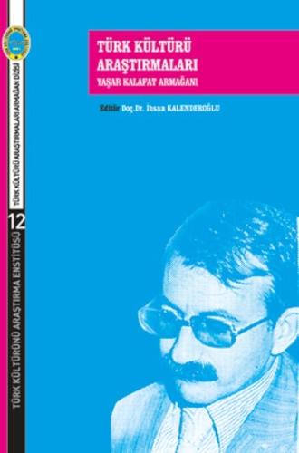 Türk Kültürü Araştırmaları-Yaşar Kalafat Armağanı