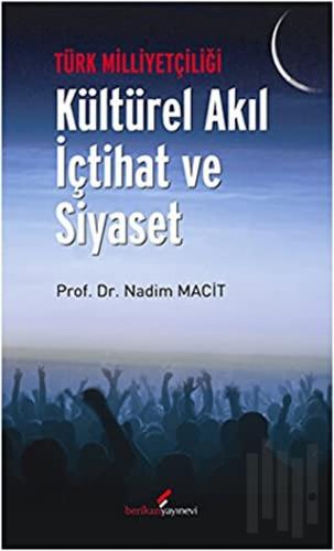 Türk Milliyetçiliği - Kültürel Akıl İçtihat ve Siyaset | Kitap Ambarı