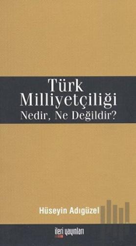 Türk Milliyetçiliği Nedir, Ne Değildir? | Kitap Ambarı