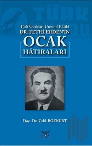 Türk Ocakları Umumi Katibi Dr. Fethi Erden'in Ocak Hatıraları | Kitap 
