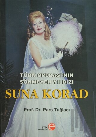 Türk Operası’nın Sönmeyen Yıldızı Suna Korad (Ciltli) | Kitap Ambarı