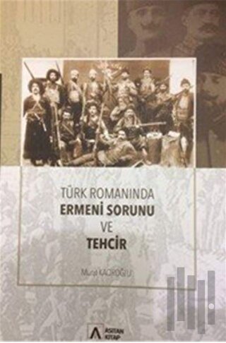 Türk Romanında Ermeni Sorunu ve Tehcir | Kitap Ambarı