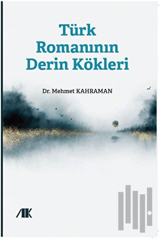 Türk Romanının Derin Kökleri | Kitap Ambarı
