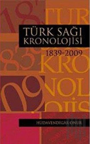Türk Sağı Kronolojisi 1839 - 2009 | Kitap Ambarı