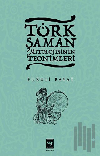 Türk Şaman Mitolojisinin Teonimleri | Kitap Ambarı