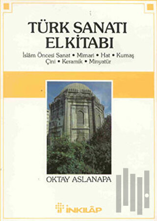 Türk Sanatı El Kitabı İslam Öncesi Sanat, Mimari, Hat, Kumaş, Çini, Keramik, Minyatür