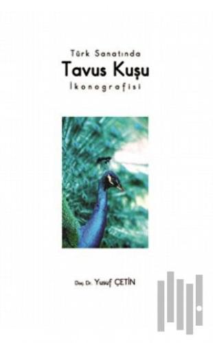 Türk Sanatında Tavus Kuşu İkonografisi | Kitap Ambarı