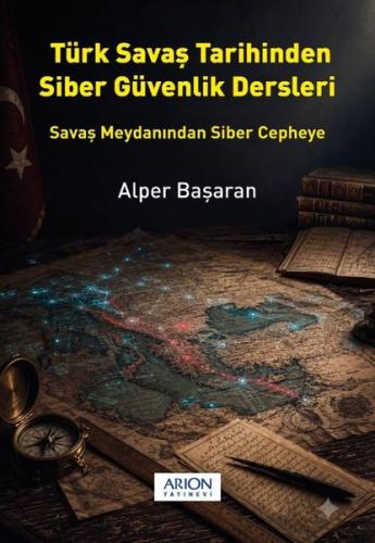 Türk Savaş Tarihinden Siber Güvenlik Dersleri - Savaş Meydanından Sibe