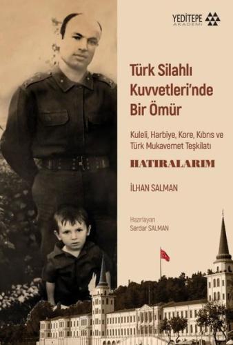 Türk Silahlı Kuvvetleri'nde Bir Ömür: Kuleli Harbiye Kore Kıbrıs ve Tü