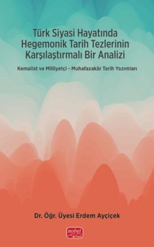 Türk Siyasi Hayatında Hegemonik Tarih Tezlerinin Karşılaştırmalı Bir A