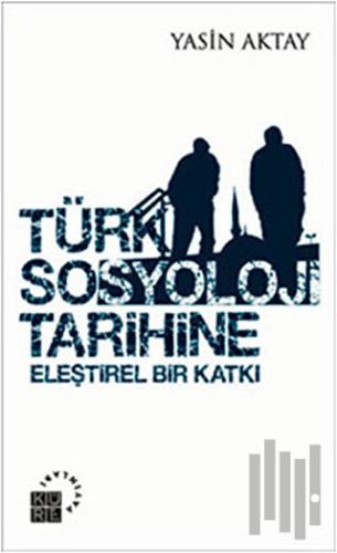 Türk Sosyoloji Tarihine Eleştirel Bir Katkı | Kitap Ambarı
