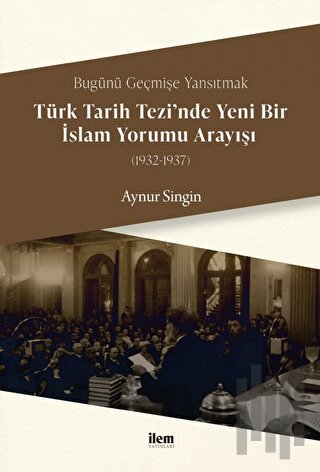 Türk Tarih Tezi’nde Yeni Bir İslam Yorumu Arayışı (1932-1937) | Kitap 