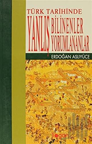 Türk Tarihinde Yanlış Bilinenler Yanlış Yorumlananlar | Kitap Ambarı