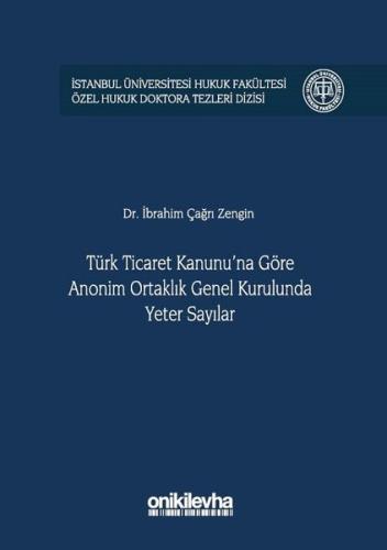 Türk Ticaret Kanunu'na Göre Anonim Ortaklık Genel Kurulunda Yeter Sayılar (Ciltli)