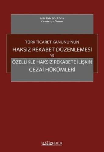 Türk Ticaret Kanunu'nun Haksız Rekabet Düzenlemesi ve Özellikle Haksız