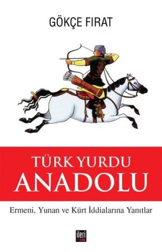 Türk Yurdu Anadolu - Ermeni Yunan ve Kürt İddialarına Yanıtlar (Ciltli)