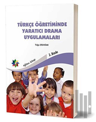 Türkçe Öğretiminde Yaratıcı Drama Uygulamaları | Kitap Ambarı