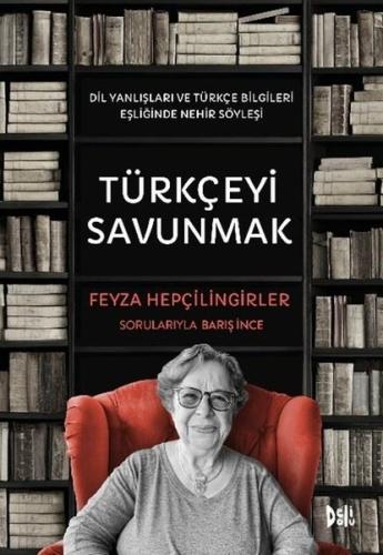 Türkçeyi Savunmak - Dil Yanlışları ve Türkçe Bilgileri Eşliğinde Nehir