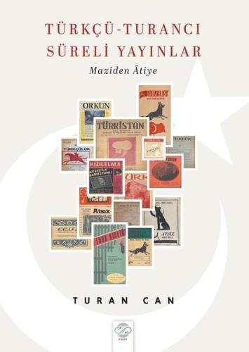 Türkçü - Turancı Süreli Yayınlar - Maziden Atiye