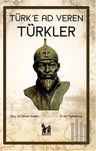 Türk'e Ad Veren Türkler | Kitap Ambarı