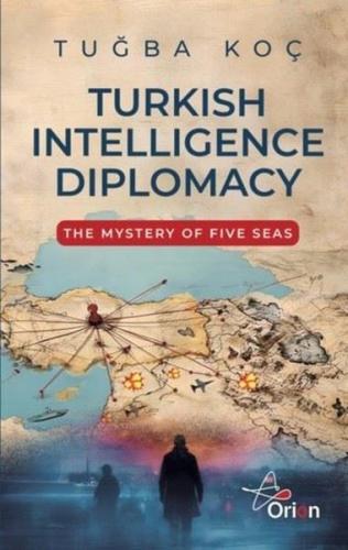 Turkish Intelligence Diplomacy - The Mystery of Five Seas