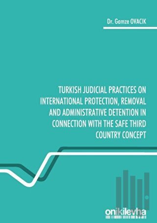 Turkish Judicial Practices on International Protection Removal and Administrative Detention in Connection With the Safe Third Country Concept