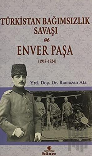 Türkistan Bağımsızlık Savaşı ve Enver Paşa (1917 - 1924)