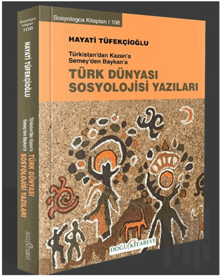 Türkistan’dan Kazan’a Semey’den Baykan’a Türk Dünyası Sosyoloji Yazıla