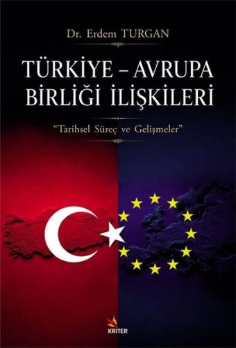 Türkiye - Avrupa Birliği İlişkileri - Tarihsel Süreç ve Gelişmeler | K