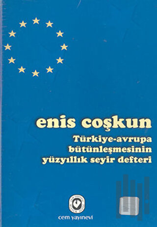 Türkiye-Avrupa Bütünleşmesinin Yüzyıllık Seyir Defteri | Kitap Ambarı