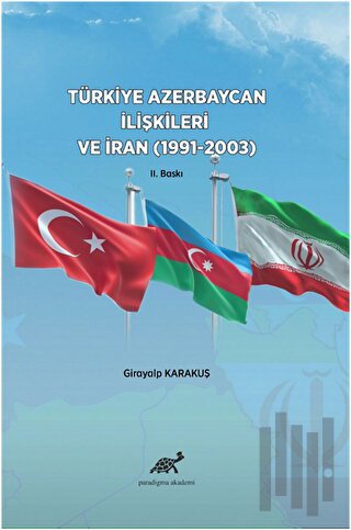 Türkiye Azerbaycan İlişkileri ve İran (1991-2003)