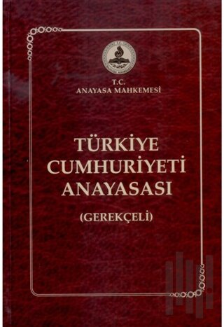 Türkiye Cumhuriyeti Anayasası (Gerekçeli) (Ciltli)