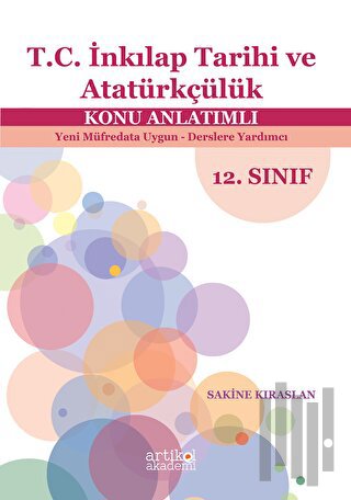 Türkiye Cumhuriyeti İnkılap Tarihi Ve Atatürkçülük Dersi Konu Anlatımlı - Yeni Müfredata Uygun - Derslere Yardımcı 12. Sınıf