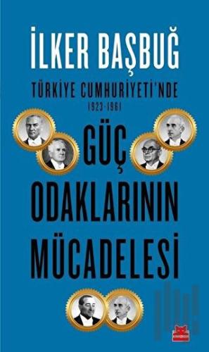 Türkiye Cumhuriyeti'nde 1923-1961 Güç Odaklarının Mücadelesi | Kitap A
