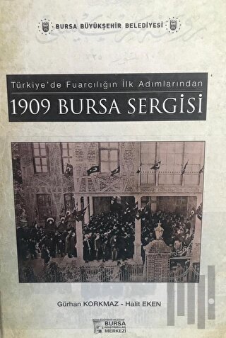 Türkiye’de Fuarcılığın İlk Adımlarından 1909 Bursa Sergisi (Ciltli) | 