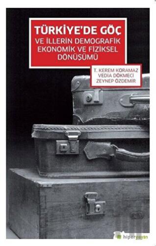 Türkiye’de Göç ve İllerin Demografik Ekonomik ve Fiziksel Dönüşümü