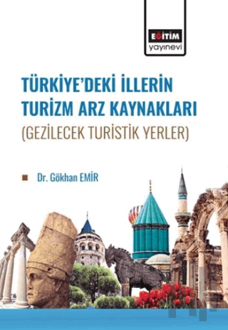 Türkiye’de İllerin Turizm Arz Kaynakları (Gezilecek Turistik Yerler) |