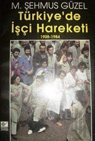 Türkiye’de İşçi Hareketi 1908-1984